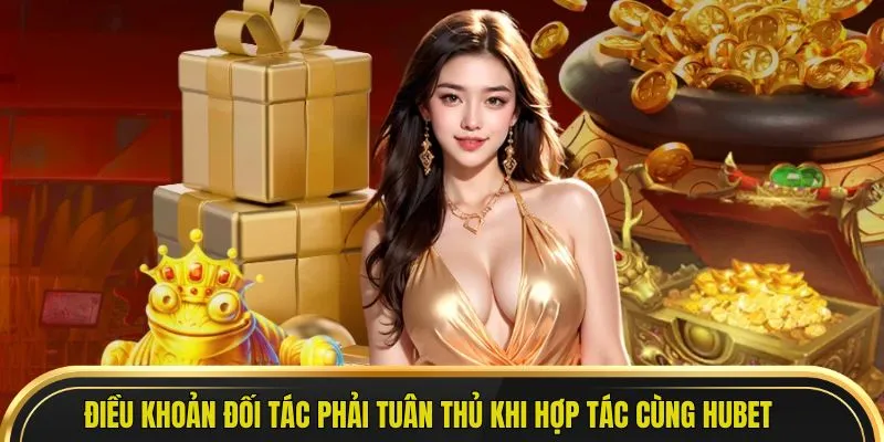 Điều khoản đối tác phải tuân thủ khi hợp tác cùng Hubet