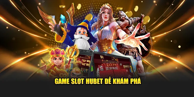 Game Hubet slots dễ khám phá