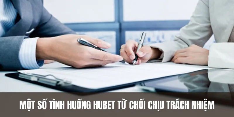 Một số tình huống HUBET từ chối chịu trách nhiệm