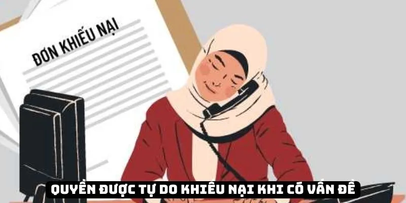 Quyền được tự do khiếu nại khi có vấn đề